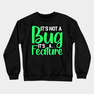 its not a bug its a feature Funny Programming Computer Crewneck Sweatshirt